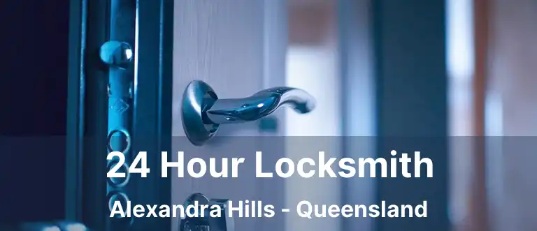 24 Hour Locksmith Alexandra Hills - Queensland