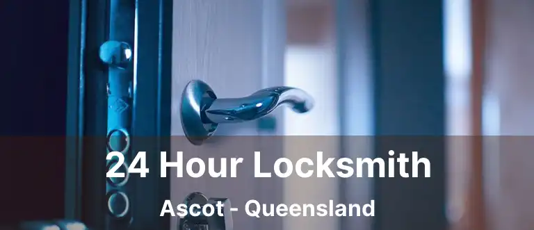 24 Hour Locksmith Ascot - Queensland