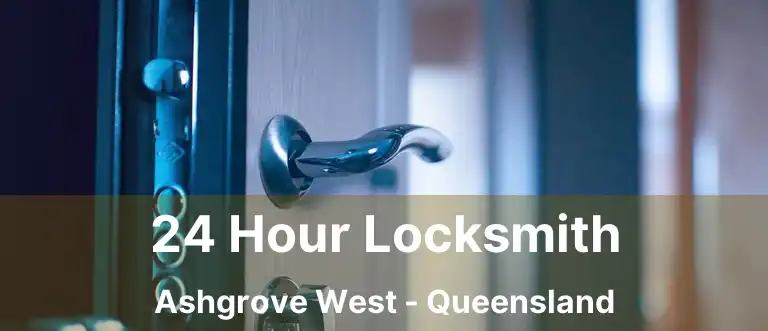 24 Hour Locksmith Ashgrove West - Queensland