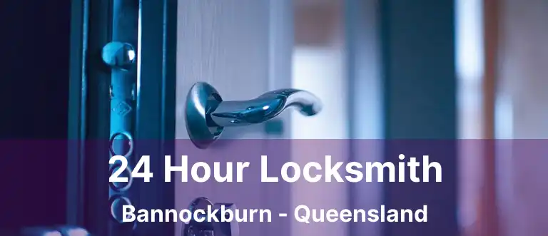 24 Hour Locksmith Bannockburn - Queensland