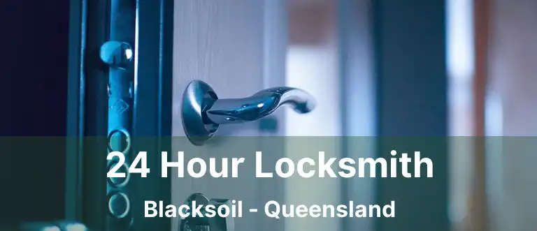 24 Hour Locksmith Blacksoil - Queensland