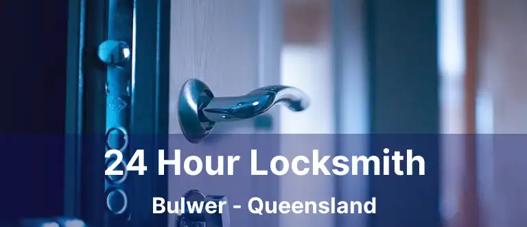 24 Hour Locksmith Bulwer - Queensland