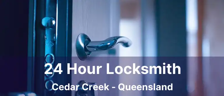 24 Hour Locksmith Cedar Creek - Queensland