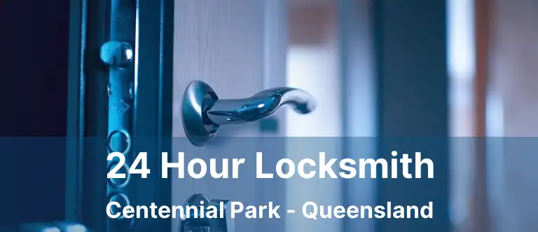 24 Hour Locksmith Centennial Park - Queensland