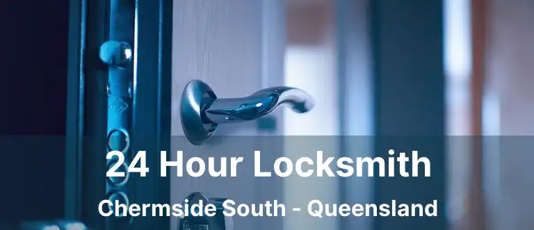 24 Hour Locksmith Chermside South - Queensland