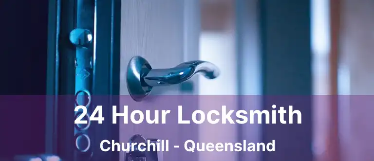 24 Hour Locksmith Churchill - Queensland