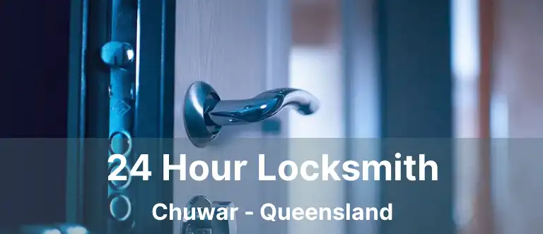 24 Hour Locksmith Chuwar - Queensland