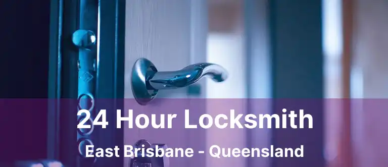 24 Hour Locksmith East Brisbane - Queensland