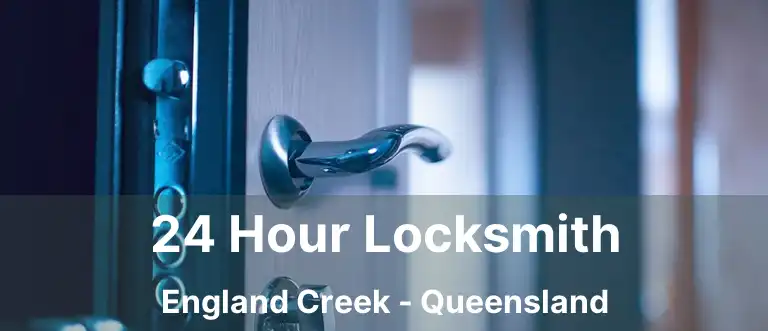 24 Hour Locksmith England Creek - Queensland