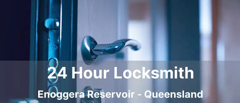 24 Hour Locksmith Enoggera Reservoir - Queensland