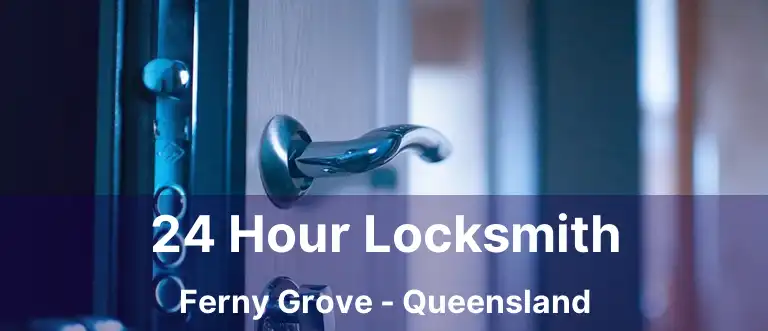 24 Hour Locksmith Ferny Grove - Queensland