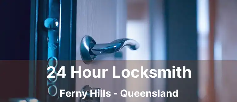 24 Hour Locksmith Ferny Hills - Queensland