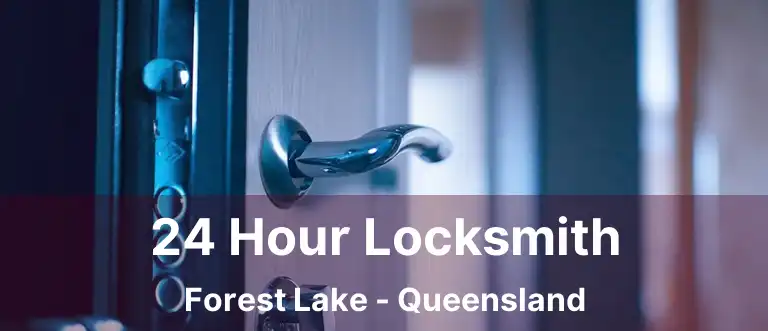 24 Hour Locksmith Forest Lake - Queensland