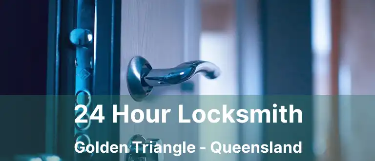 24 Hour Locksmith Golden Triangle - Queensland