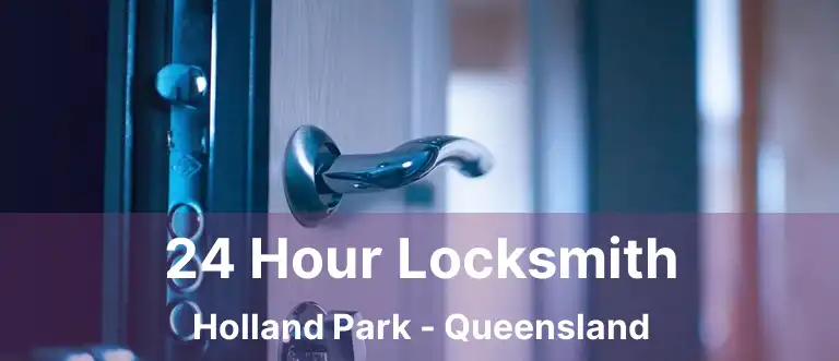 24 Hour Locksmith Holland Park - Queensland