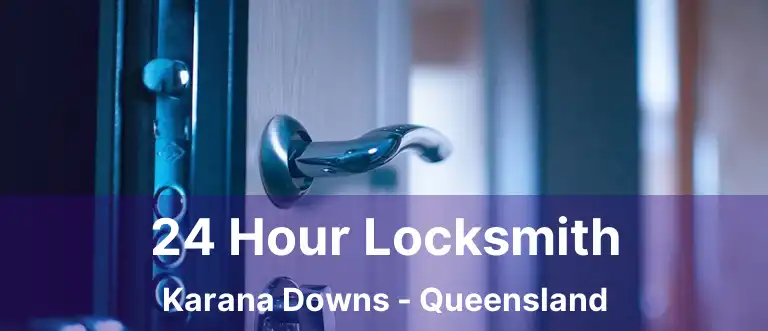 24 Hour Locksmith Karana Downs - Queensland