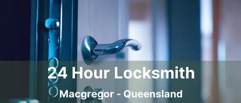 24 Hour Locksmith Macgregor - Queensland
