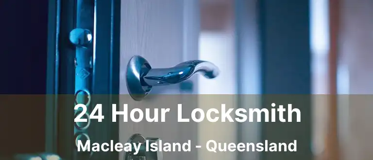 24 Hour Locksmith Macleay Island - Queensland