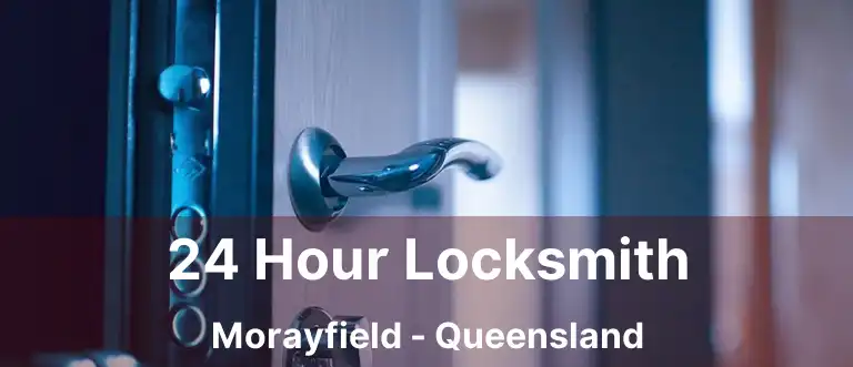 24 Hour Locksmith Morayfield - Queensland