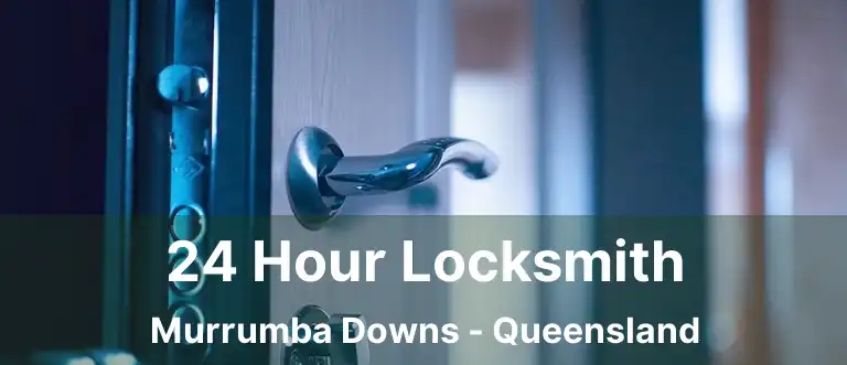 24 Hour Locksmith Murrumba Downs - Queensland