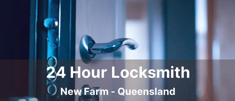 24 Hour Locksmith New Farm - Queensland