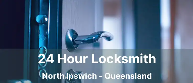 24 Hour Locksmith North Ipswich - Queensland