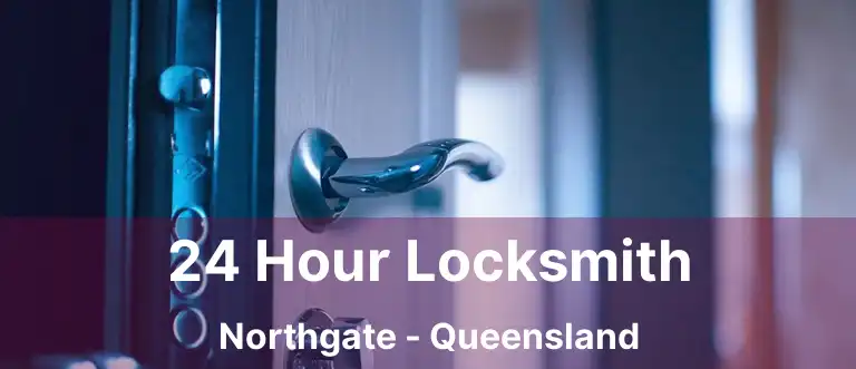 24 Hour Locksmith Northgate - Queensland