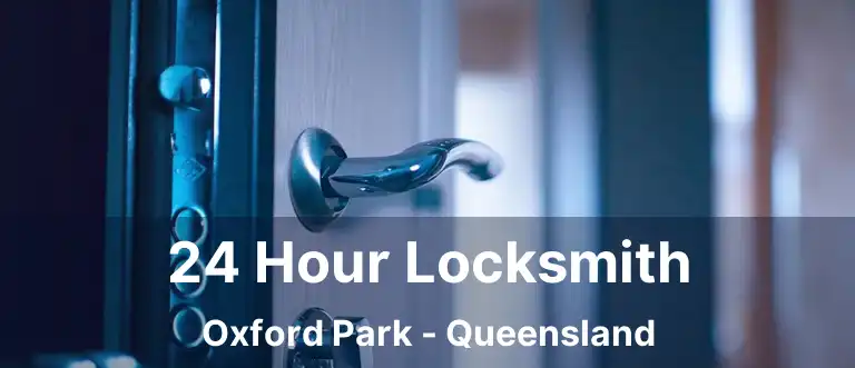 24 Hour Locksmith Oxford Park - Queensland