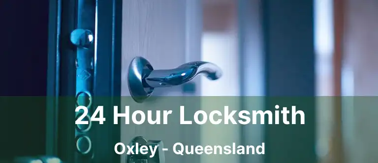 24 Hour Locksmith Oxley - Queensland