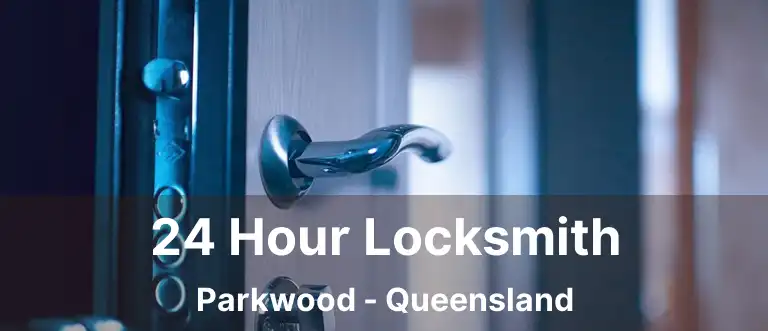 24 Hour Locksmith Parkwood - Queensland