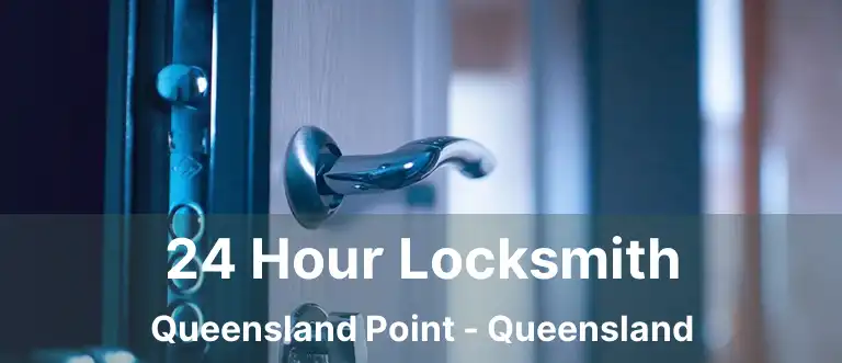 24 Hour Locksmith Queensland Point - Queensland