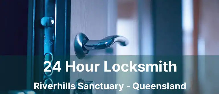 24 Hour Locksmith Riverhills Sanctuary - Queensland