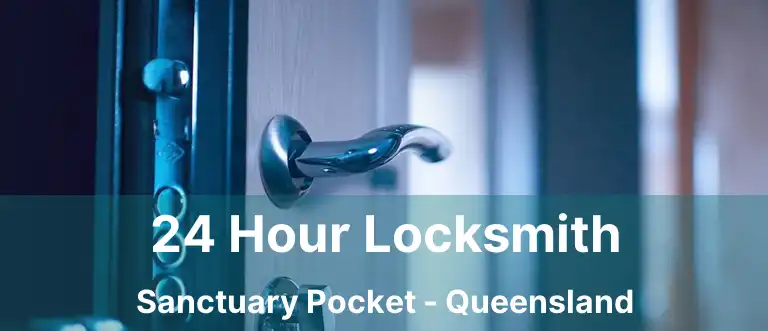 24 Hour Locksmith Sanctuary Pocket - Queensland