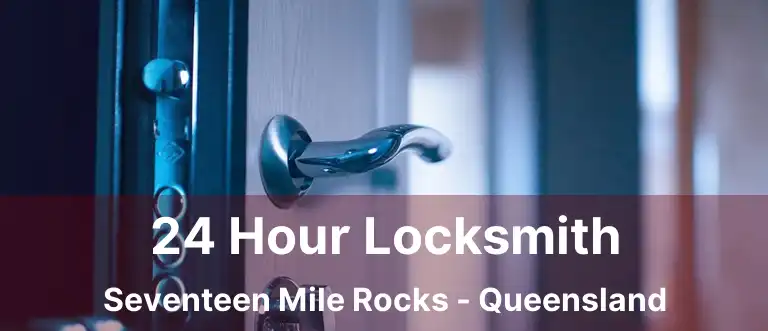 24 Hour Locksmith Seventeen Mile Rocks - Queensland