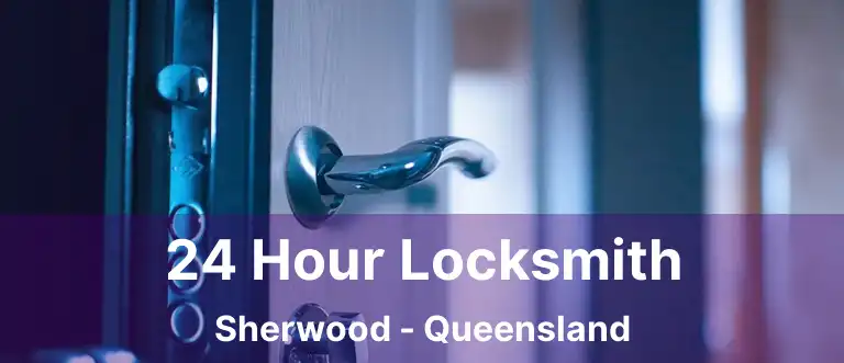 24 Hour Locksmith Sherwood - Queensland