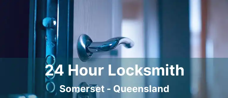 24 Hour Locksmith Somerset - Queensland