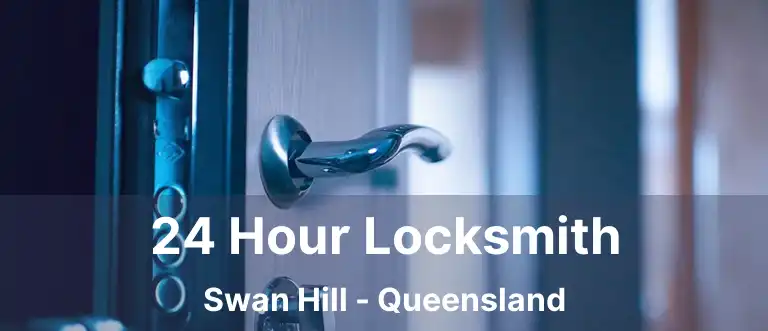 24 Hour Locksmith Swan Hill - Queensland