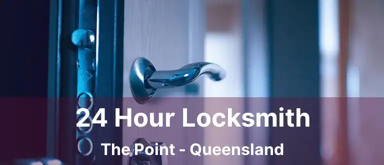 24 Hour Locksmith The Point - Queensland