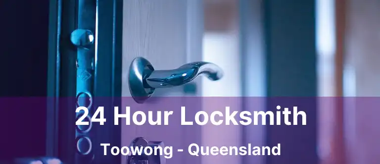 24 Hour Locksmith Toowong - Queensland