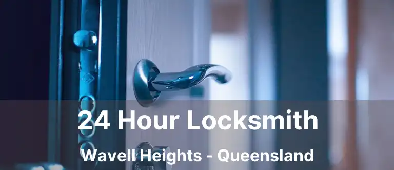 24 Hour Locksmith Wavell Heights - Queensland