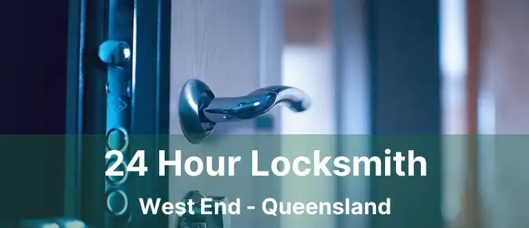 24 Hour Locksmith West End - Queensland