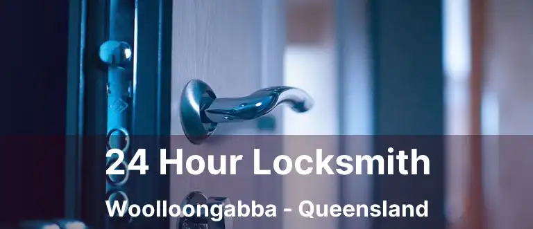 24 Hour Locksmith Woolloongabba - Queensland
