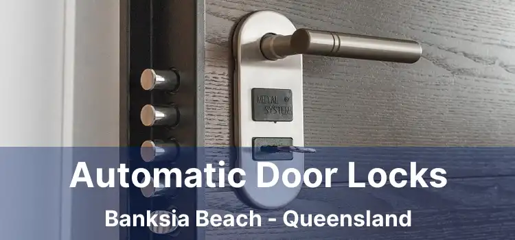 Automatic Door Locks Banksia Beach - Queensland