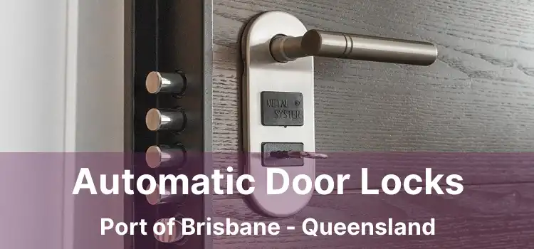 Automatic Door Locks Port of Brisbane - Queensland