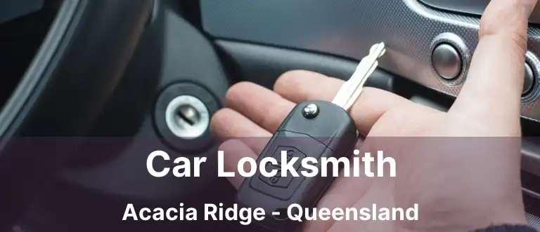 Car Locksmith Acacia Ridge - Queensland