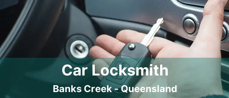 Car Locksmith Banks Creek - Queensland
