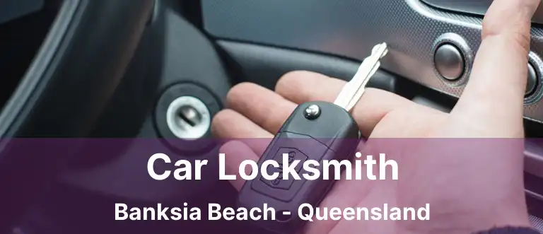 Car Locksmith Banksia Beach - Queensland