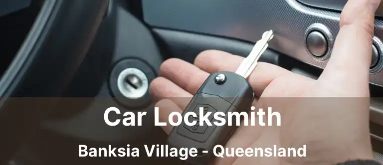 Car Locksmith Banksia Village - Queensland