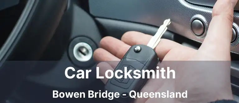 Car Locksmith Bowen Bridge - Queensland