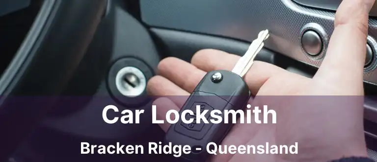 Car Locksmith Bracken Ridge - Queensland